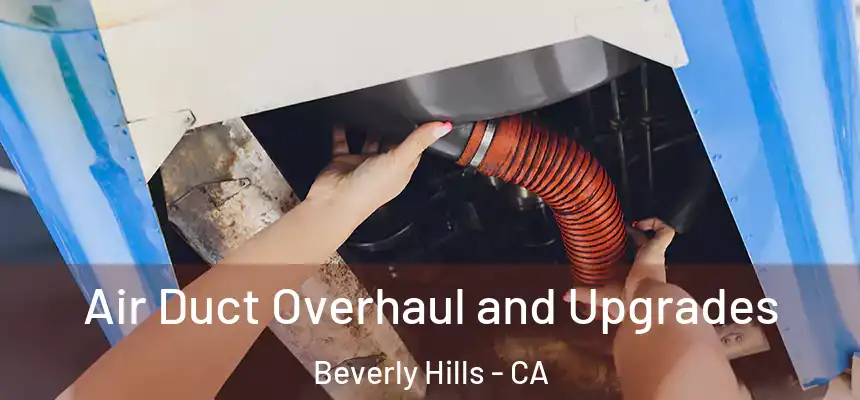 Air Duct Overhaul and Upgrades Beverly Hills - CA