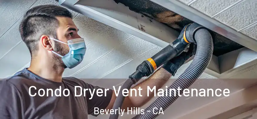 Condo Dryer Vent Maintenance Beverly Hills - CA