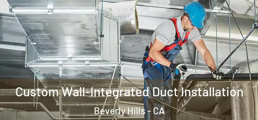  Custom Wall-Integrated Duct Installation Beverly Hills - CA