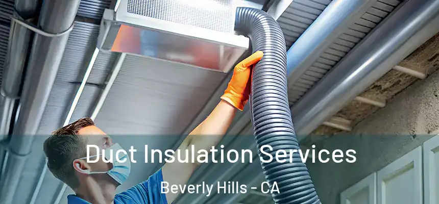  Duct Insulation Services Beverly Hills - CA