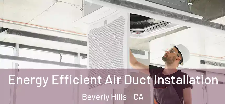  Energy Efficient Air Duct Installation Beverly Hills - CA