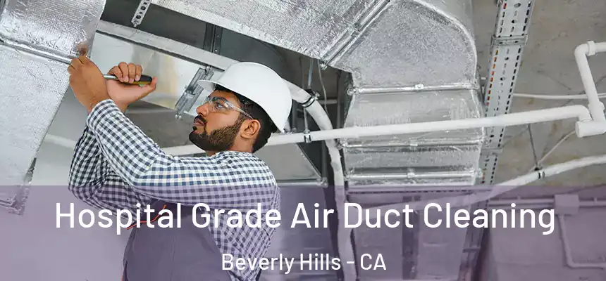 Hospital Grade Air Duct Cleaning Beverly Hills - CA