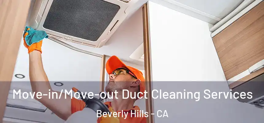 Move-in/Move-out Duct Cleaning Services Beverly Hills - CA