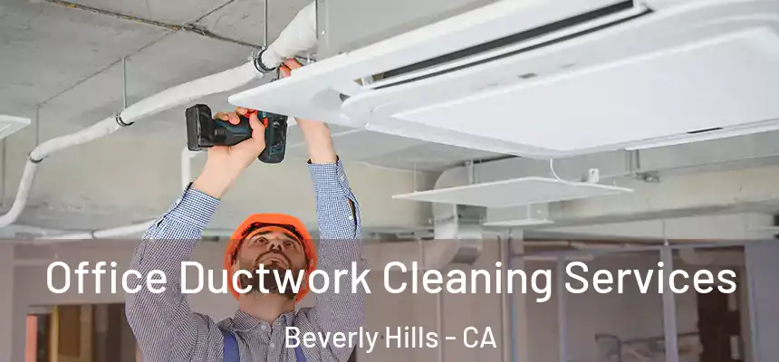 Office Ductwork Cleaning Services Beverly Hills - CA