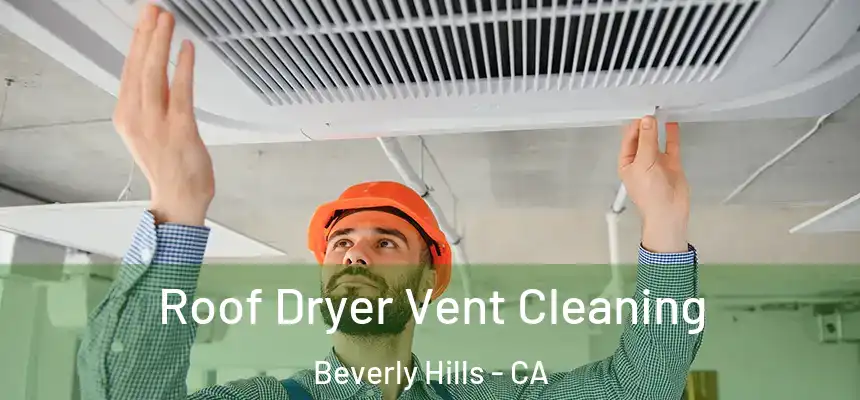  Roof Dryer Vent Cleaning Beverly Hills - CA