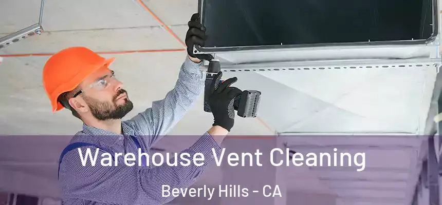  Warehouse Vent Cleaning Beverly Hills - CA